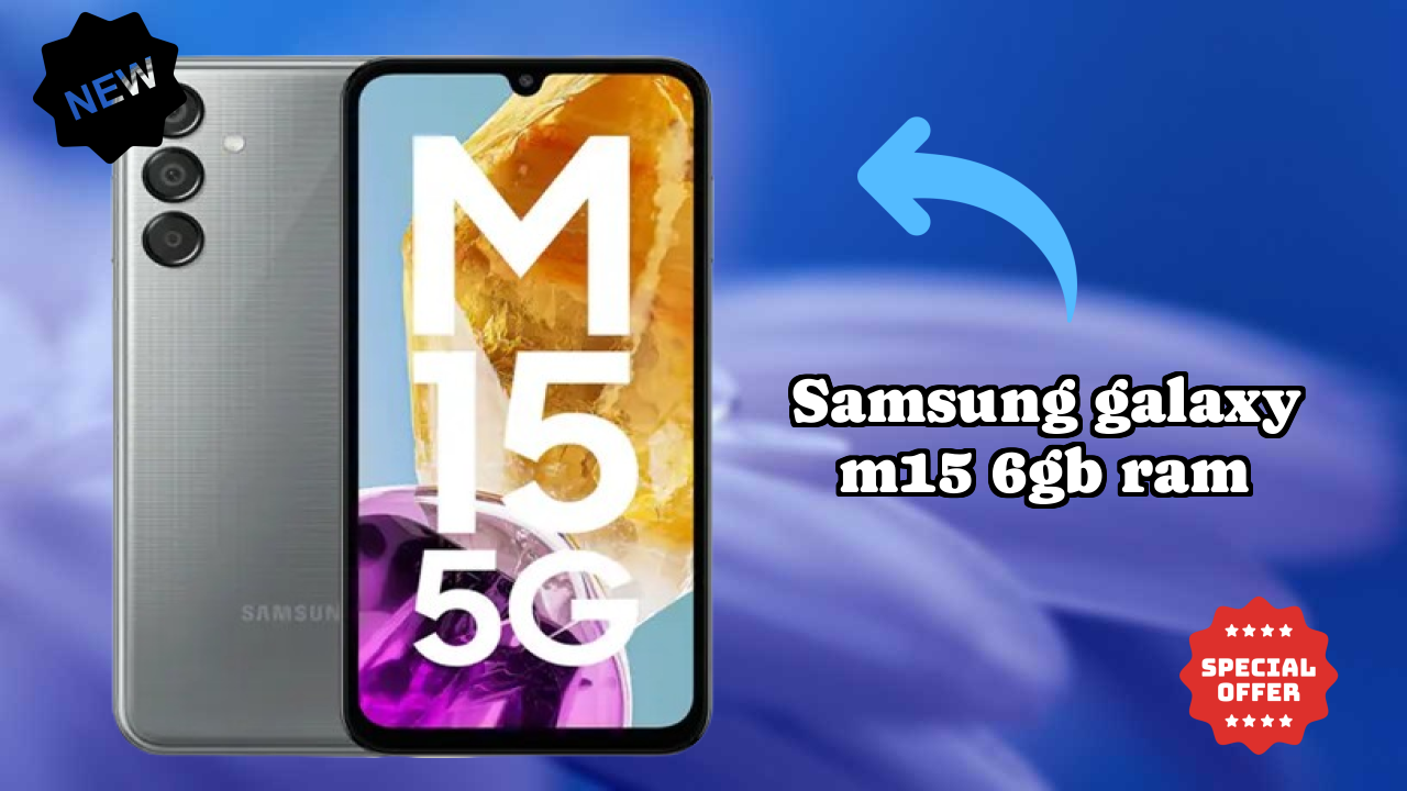 Samsung Galaxy M15 6GB RAM at ₹14,998 - Complete Buying Guide